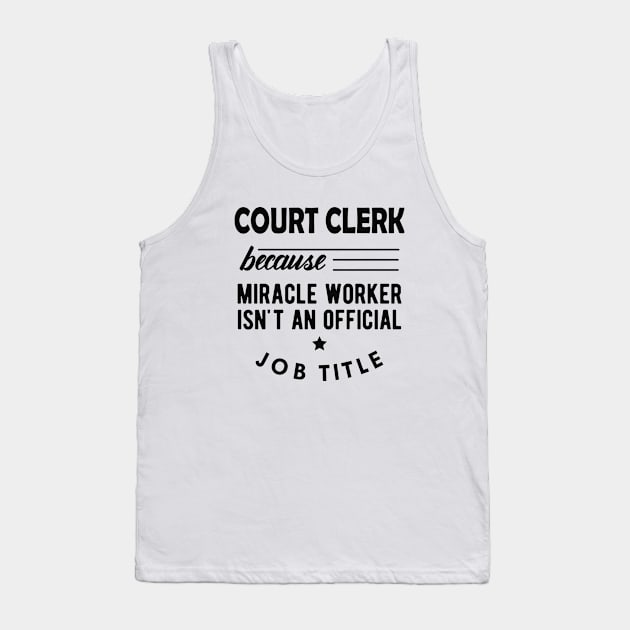 Court Clerk - Miracle worker isn't an official job title Tank Top by KC Happy Shop